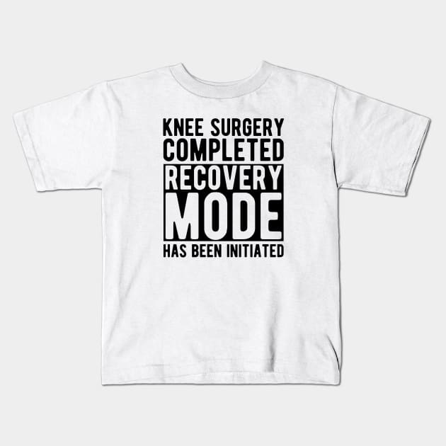 Knee Surgery completed recovery mode has been initiated Kids T-Shirt by KC Happy Shop